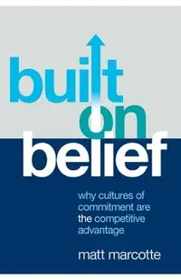 Built on Belief: Why Cultures of Commitment Are the Competitive Advantage