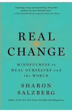 Real Change: Mindfulness to Heal Ourselves and the World