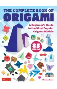 The Complete Book of Origami: A Beginner's Guide to Folding the Most Popular Origami Models