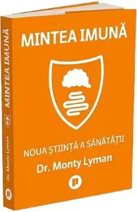 Mintea imuna. Noua stiinta a sanatatii
