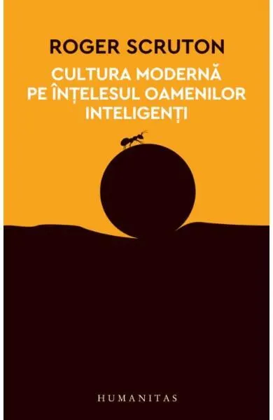 Cultura modernă pe înţelesul oamenilor inteligenţi - Paperback brosat - Roger Scruton
