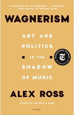 Wagnerism: Art and Politics in the Shadow of Music