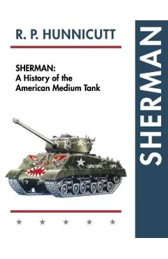 Sherman: A History of the American Medium Tank