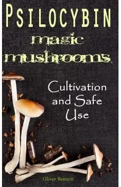 Psilocybin MAGIC MUSHROOMS: Cultivation and Safe Use