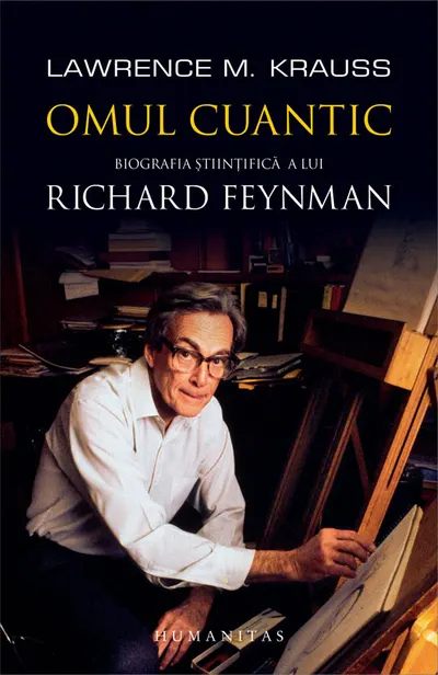 Omul cuantic. Biografia ştiinţifică a lui Richard Feynman