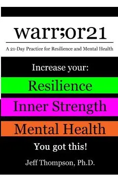 warr;or21: A 21-Day Practice for Resilience and Mental Health - Increase Your: Resilience, Inner Strength, & Mental Health - You