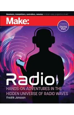 Make: Radio: Learn about Radio Through Electronics, Wireless Experiments, and Projects