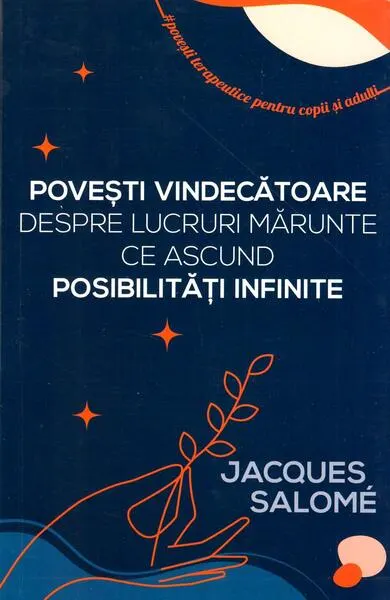 Povești vindecătoare despre lucruri mărunte ce ascund posibilități infinite - Paperback - Jacques Salomé