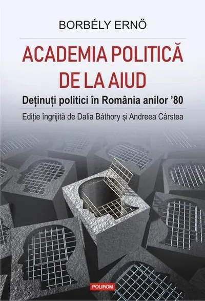 Academia politică de la Aiud. Deținuți politici în România anilor ’80 - Hardcover - Ernő Borbély