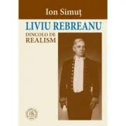 Liviu Rebreanu dincolo de realism