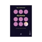 Alchimie. Arta enigmatica si strania stiinta a magiei in branduri, afaceri si in viata