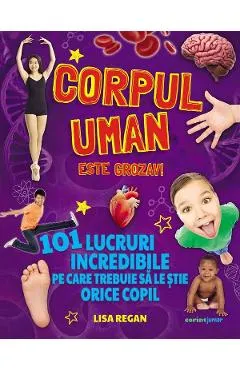 Corpul uman este grozav! 101 lucruri incredibile