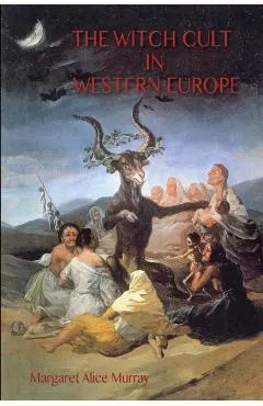 The Witch Cult in Western Europe: the original text, with Notes, Bibliography and five Appendices.