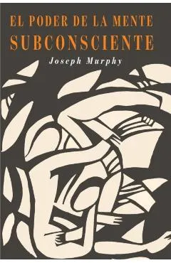 El Poder De La Mente Subconsciente: The Power of the Subconscious Mind (Spanish Edition)