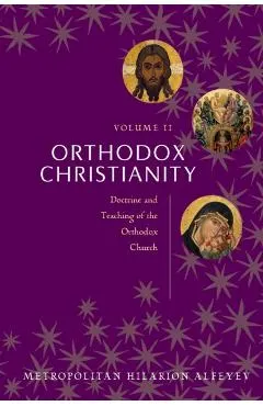 Orthodox Christianity Volume II: Doctrine and Teaching of the Orthodox Church