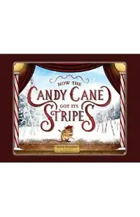 How the Candy Cane Got Its Stripes: A Christmas Tale