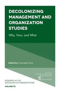 Decolonizing Management and Organization Studies: Why, How, and What