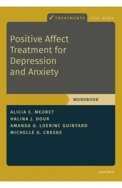 Positive Affect Treatment for Depression and Anxiety: Workbook