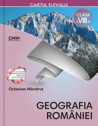 Caietul elevului clasa a VIII-a. Geografia Romaniei