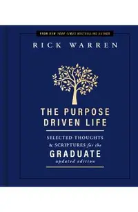 The Purpose Driven Life: Selected Thoughts & Scriptures for the Graduate