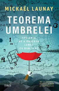 Teorema umbrelei. Sau arta de a observa lumea cu bun-simț
