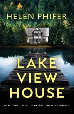 Lakeview House: An absolutely addictive and pulse-pounding thriller
