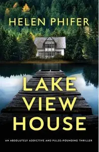 Lakeview House: An absolutely addictive and pulse-pounding thriller