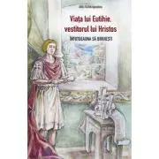 Viata lui Eutihie, vestitorul lui Hristos. Intotdeauna sa biruiesti