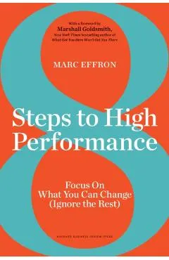 8 Steps to High Performance: Focus on What You Can Change (Ignore the Rest)