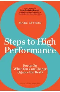 8 Steps to High Performance: Focus on What You Can Change (Ignore the Rest)