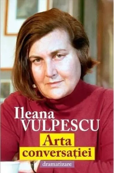 Arta conversației - dramatizare - Paperback brosat - Ileana Vulpescu