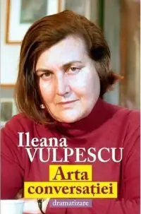 Arta conversației - dramatizare - Paperback brosat - Ileana Vulpescu