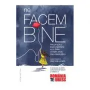 Ne facem bine. O antologie de fapte extraordinare vazute si vorbite la „Romania, te iubesc!“ - Cosmin Savu, Rares Nastase, Paula Herlo, Alex Dima, Pau