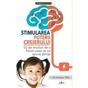 Stimularea puterii Creierului. 52 de moduri de a folosi ceea ce spune stiinta
