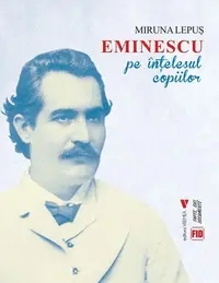 Eminescu pe înțelesul copiilor - Paperback brosat - Miruna Lepuș