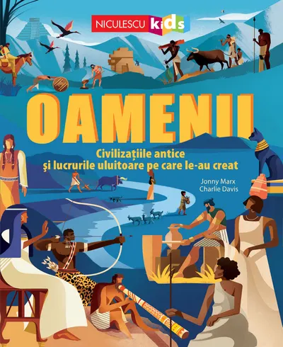 Oamenii. Civilizaţiile antice şi lucrurile uluitoare pe care le-au creat