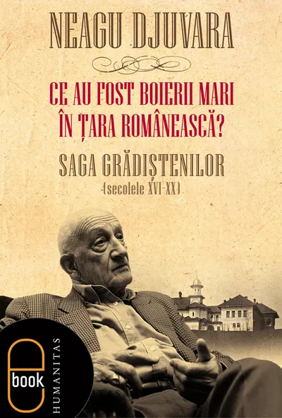 Ce au fost "boierii mari" in tara Romaneasca? Saga Gradistenilor (secolele XVI-XX) (ebook)-epub