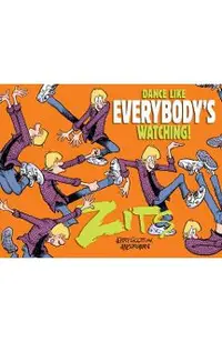 Dance Like Everybody's Watching!: A Zits Treasury