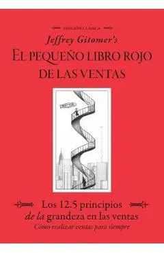 Jeffrey Gitomer's El Pegueño Libro Rojo de Las Ventas (Jeffrey Gitomer's Little Red Book of Selling): Los 12.5 Principios de la Grandeza En Las Ventas