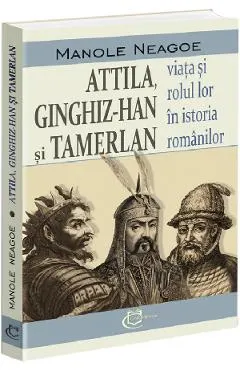 Attila, Ginghis-Han si Tamerlan: viata si rolul lor in istoria romanilor