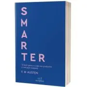 Smarter. 10 lectii pentru o viata mai productiva si mai putin stresanta