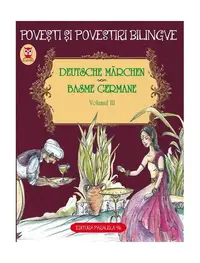 Povești și povestiri bilingve. Deutsche Märchen. Basme germane (Vol. III) - Paperback brosat - Fraţii Grimm, Wilhelm Hauff