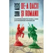 De-a dacii si romanii. O introducere in istoria limbii si etnogenezei romanilor