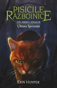 Pisicile războinice. Sub semnul stelelor. Ultima Speranță (Vol.24) - Paperback brosat - Erin Hunter