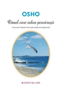 Omul care iubea pescăruşii - Paperback brosat - Osho