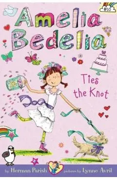 Amelia Bedelia Chapter Book #10: Amelia Bedelia Ties the Knot