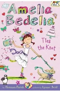 Amelia Bedelia Chapter Book #10: Amelia Bedelia Ties the Knot