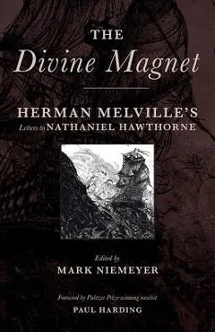 The Divine Magnet: Herman Melville's Letters to Nathaniel Hawthorne