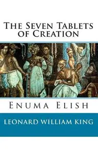 The Seven Tablets of Creation: Enuma Elish Complete