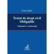 Tratat de drept civil. Obligatiile. Volumul I. Contractul